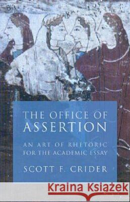 Office of Assertion: An Art of Rhetoric for Academic Essay Crider, Scott F. 9781932236453 ISI Books - książka