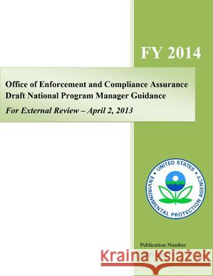 Office of Enforcement and Compliance Assurance Draft National Program Guidance, For External Review - April 2, 2013 Agency, U. S. Environmental Protection 9781500696429 Createspace - książka