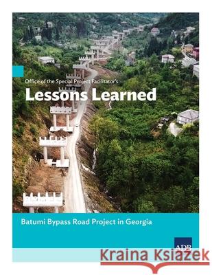 Office of the Special Project Facilitator's Lessons Learned: Batumi Bypass Road Project in Georgia Asian Development Bank 9789292623470 Asian Development Bank - książka