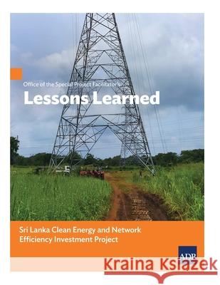 Office of the Special Project Facilitator's Lessons Learned: Sri Lanka Clean Energy and Network Efficiency Investment Project Asian Development Bank 9789292621063 Asian Development Bank - książka