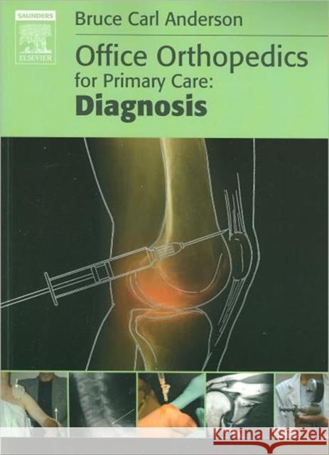 Office Orthopedics for Primary Care: Diagnosis Bruce Carl Anderson 9781416022077 W.B. Saunders Company - książka