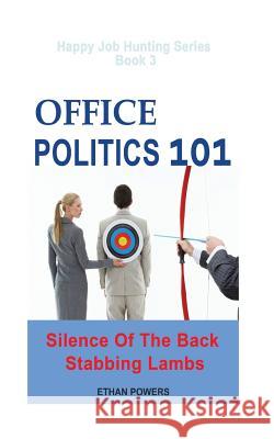 Office Politics 101: Silence Of The Back Stabbing Lambs Powers, Ethan 9781534657298 Createspace Independent Publishing Platform - książka