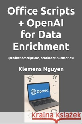 Office Scripts + OpenAI for Data Enrichment: (product descriptions, sentiment, summaries) Nguyen, Klemens 9798289630872 Independently Published - książka