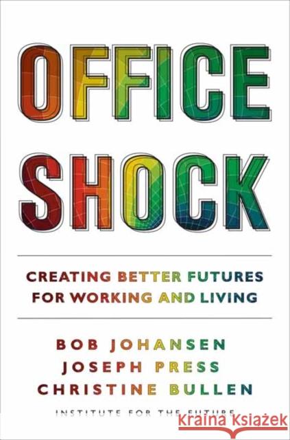 Office Shock: Creating Better Futures for Working and Living Johansen, Bob 9781523003679 Berrett-Koehler Publishers - książka