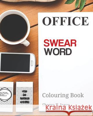 Office Swear Word Colouring Book: Get assertive and abuse the sh*t out of them! Jones, Shazza T. 9781544196527 Createspace Independent Publishing Platform - książka