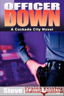 Officer Down: A Cockade City Novel Armstrong, Steve 9780595317127 iUniverse - książka