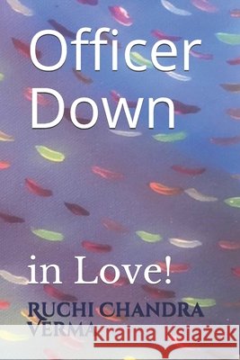 Officer Down: in Love! Verma, Ruchi Chandra 9798744998240 Independently published - książka
