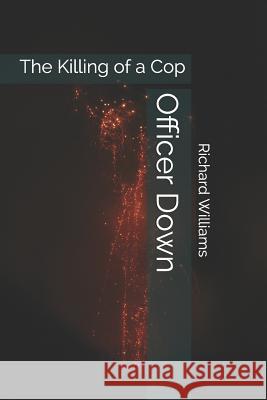 Officer Down: The Killing of a Cop Richard Williams 9781798054796 Independently Published - książka