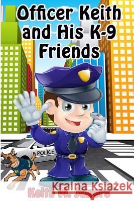 Officer Keith and His K-9 Friends Keith M. Jower 9781544267777 Createspace Independent Publishing Platform - książka