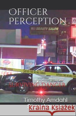 Officer Perception: Surviving Danger Steve Larson, Timothy John Amdahl 9798746923448 Independently Published - książka