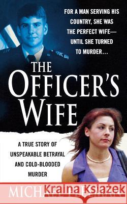 Officer's Wife: A True Story of Unspeakable Betrayal and Cold-Blooded Murder Michael Fleeman 9781250093219 St. Martin's Press - książka