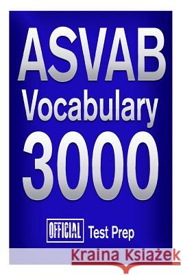 Official ASVAB Vocabulary 3000: Become a True Master of ASVAB Vocabulary! Official Test Prep Conten 9781517511005 Createspace Independent Publishing Platform - książka