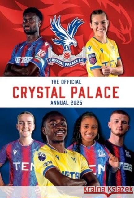 Official Crystal Palace FC Annual 2025 Grange 9781915879813 Grange Communications Ltd - książka