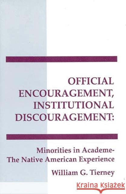 Official Encouragement, Institutional Discouragement: Minorities in Academe-The Native American Experience William G. Tierney 9780893919467 Ablex Publishing Corporation - książka