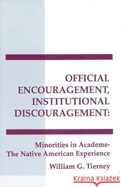 Official Encouragement, Institutional Discouragement: Minorities in Academia-The Native American Experience Tierney, William G. 9780893918293 Ablex Publishing Corporation - książka