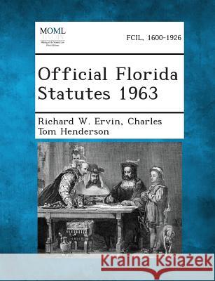 Official Florida Statutes 1963 Richard W Ervin, Charles Tom Henderson 9781287329848 Gale, Making of Modern Law - książka