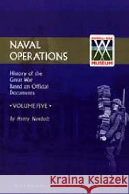 Official History of the War: V. 5: Naval Operations Newbolt, Henry 9781843424932 NAVAL & MILITARY PRESS LTD - książka