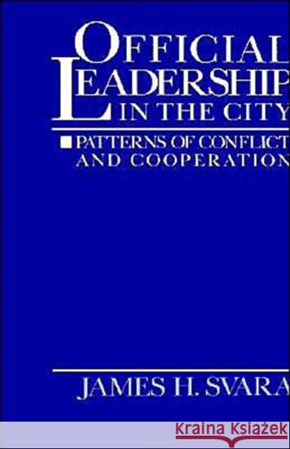 Official Leadership in the City: Patterns of Conflict and Cooperation Svara, James H. 9780195057621 Oxford University Press - książka