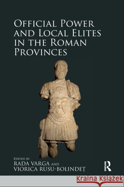 Official Power and Local Elites in the Roman Provinces Rada Varga Viorica Rusu-Bolindeț 9780367880699 Routledge - książka