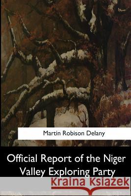 Official Report of the Niger Valley Exploring Party Martin Robison Delany 9781548305093 Createspace Independent Publishing Platform - książka