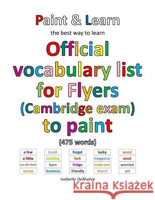 Official vocabulary list for Flyers (Cambridge exam) to paint Defevere, Isabelle 9781540477590 Createspace Independent Publishing Platform - książka