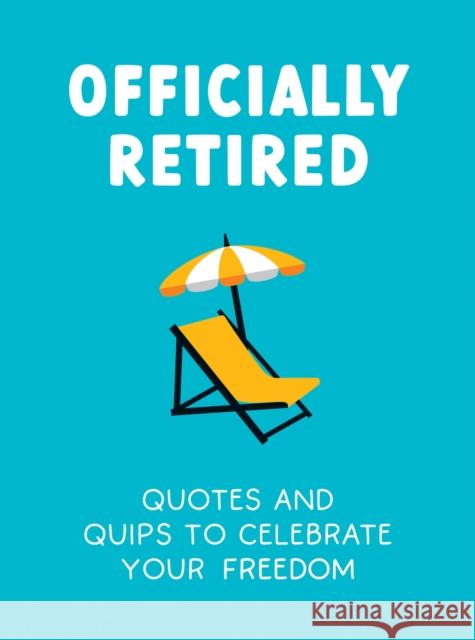 Officially Retired: Hilarious Quips and Quotes to Celebrate Your Freedom Ted Heybridge 9781837992126 Summersdale - książka