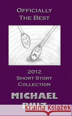 Officially The Best: 2012 Short Story Collection Michael Ruiz 9781304192660 Lulu.com - książka