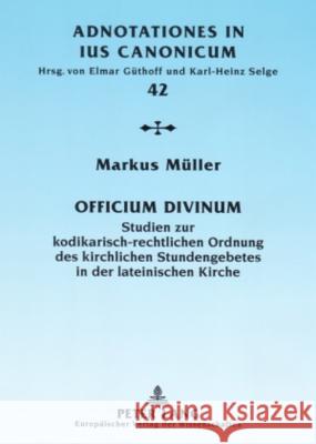 «Officium Divinum»: Studien Zur Kodikarisch-Rechtlichen Ordnung Des Kirchlichen Stundengebetes in Der Lateinischen Kirche Güthoff, Elmar 9783631565827 Lang, Peter, Gmbh, Internationaler Verlag Der - książka