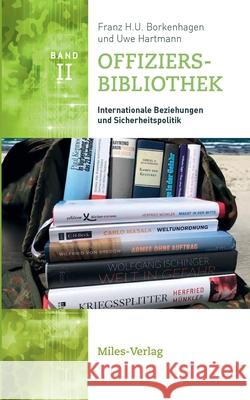 Offiziersbibliothek: Internationale Beziehungen und Sicherheitspolitik Franz H. U. Borkenhagen Uwe Hartmann 9783967760163 Miles-Verlag - książka