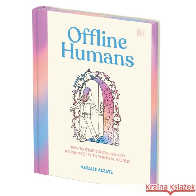 Offline Humans: How to Stop Scrolling and Reconnect with the Real World Natalie Alzate 9780593847008 DK Publishing (Dorling Kindersley) - książka