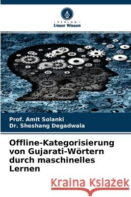 Offline-Kategorisierung von Gujarati-Wörtern durch maschinelles Lernen Prof Amit Solanki, Dr Sheshang Degadwala 9786204117003 Verlag Unser Wissen - książka
