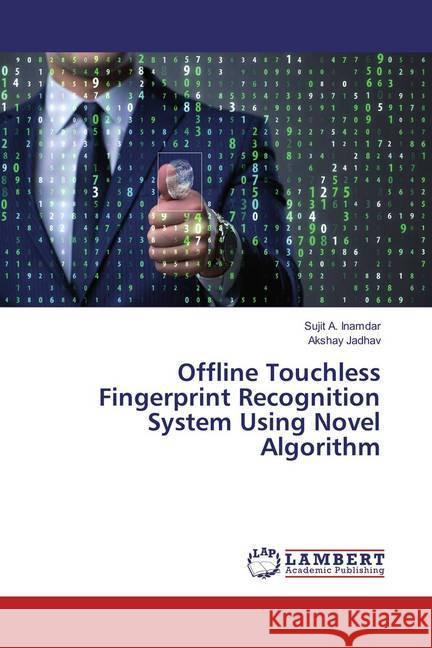 Offline Touchless Fingerprint Recognition System Using Novel Algorithm Inamdar, Sujit A.; Jadhav, Akshay 9786135831085 LAP Lambert Academic Publishing - książka