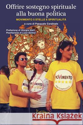 Offrire sostegno spirituale alla buona politica: Movimento 5 Stelle e Spiritualità Cardinale, Pasquale 9781720544425 Createspace Independent Publishing Platform - książka