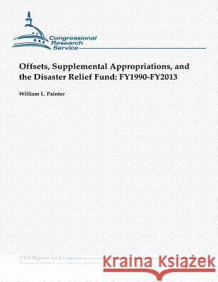 Offsets, Supplemental Appropriations, and the Disaster Relief Fund: Fy1990-Fy2013 William L. Painter 9781481908061 Createspace - książka