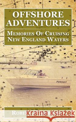 Offshore Adventures: Memories Of Cruising New England Waters Dambrosio, Robert 9781463703028 Createspace - książka