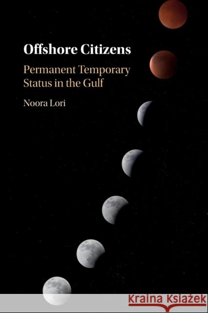 Offshore Citizens: Permanent Temporary Status in the Gulf Noora Lori 9781108705561 Cambridge University Press - książka