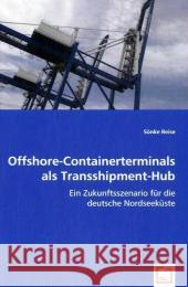 Offshore-Containerterminals als Transshipment-Hub : Ein Zukunftsszenario für die deutsche Nordseeküste Reise, Sönke 9783639033816 VDM Verlag Dr. Müller - książka