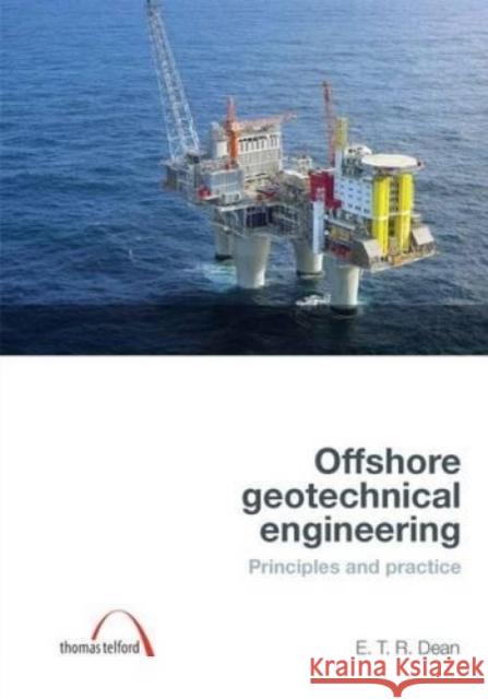 Offshore Geotechnical Engineering: Principles and practice E.T. Richard Dean, Milutin Srbulov 9780727736413 ICE Publishing - książka