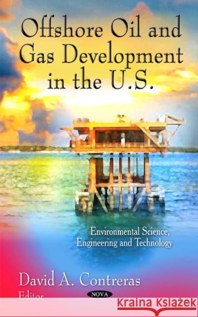 Offshore Oil & Gas Development in the U.S. David A Contreras 9781613248386 Nova Science Publishers Inc - książka