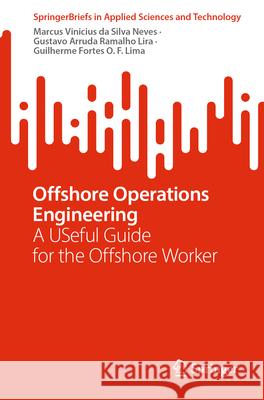 Offshore Operations Engineering: A Useful Guide for the Offshore Worker Marcus Vinicius D Gustavo Arruda Ramalh Guilherme Fortes O 9783032047144 Springer - książka