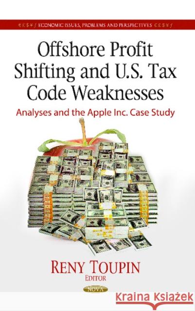 Offshore Profit Shifting & U.S. Tax Code Weaknesses: Analyses & the Apple Inc Case Study Reny Toupin 9781628084795 Nova Science Publishers Inc - książka