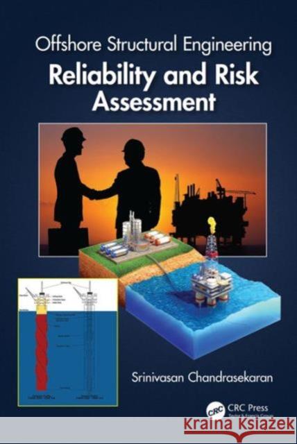 Offshore Structural Engineering: Reliability and Risk Assessment Srinivasan Chandrasekaran   9781498765190 Taylor and Francis - książka