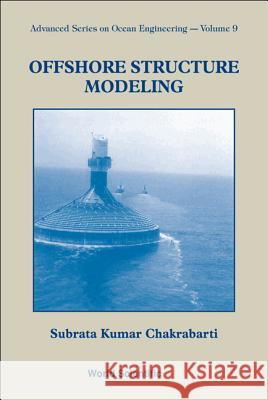 Offshore Structure Modeling Subrata K. Chakrabarti 9789810215125 World Scientific Publishing Company - książka