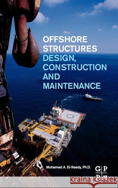 Offshore Structures: Design, Construction and Maintenance El-Reedy, Mohamed A. 9780123854759  - książka