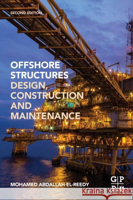 Offshore Structures: Design, Construction and Maintenance Mohamed a. El-Reedy 9780128161913 Gulf Professional Publishing - książka