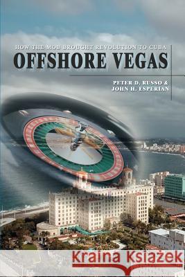 Offshore Vegas: How the Mob Brought Revolution to Cuba Russo, Peter D. 9780595392575 iUniverse - książka