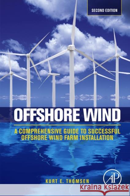 Offshore Wind: A Comprehensive Guide to Successful Offshore Wind Farm Installation Thomsen, Kurt 9780124104228 ACADEMIC PRESS - książka