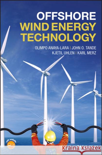 Offshore Wind Energy Technology Tande, John; Anaya–Lara, Olimpo; Uhlen, Kjetil 9781119097761 John Wiley & Sons - książka