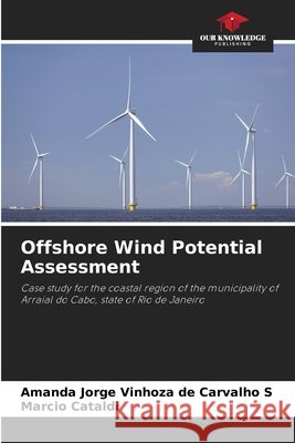 Offshore Wind Potential Assessment Jorge Vinhoza de Carvalho S, Amanda, Cataldi, Marcio 9786208783778 Our Knowledge Publishing - książka