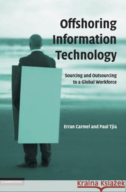 Offshoring Information Technology: Sourcing and Outsourcing to a Global Workforce Carmel, Erran 9780521843553  - książka